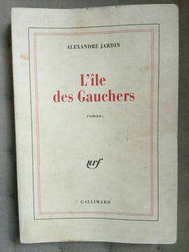 L'ile des gauchers Gallimard. Alexandre Jardin