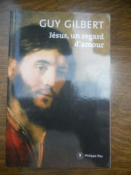 jésus un regard d'amour. Guy Gilbert
