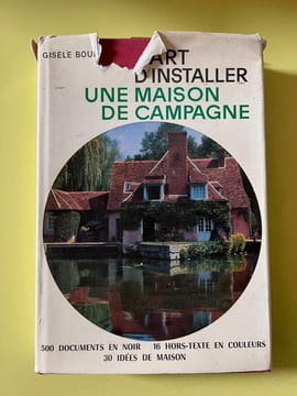 L'art d'installer une Maison de campagne Hachette 1963. Gisele Boulanger
