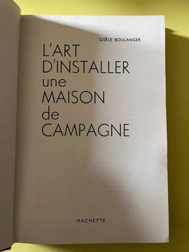 L'art d'installer une Maison de campagne Hachette 1963. Gisele Boulanger