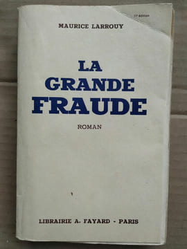 La grande fraude Arthème fayard. Maurice Larrouy
