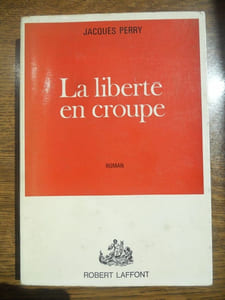 Jacques perry La liberté en croupe Robert laffont