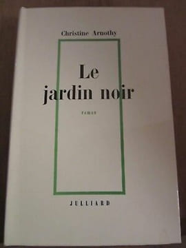 Le jardin noir. CHRISTINE ARNOTHY