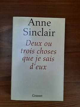 Anne Sinclair Deux ou trois choses que je sais d'eux. Sinclair Anne
