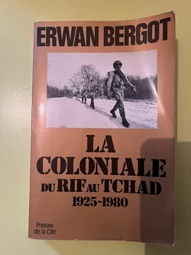 La coloniale du Rif au Tchad 1925 1980 Presses de La Citi 1982. Bergot Erwan