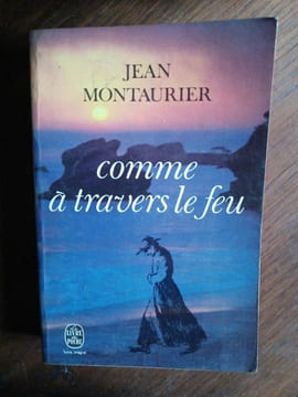 Jean Montaurier Comme à travers le feu. undefined