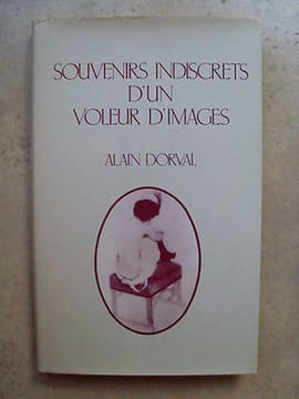 Souvenirs indiscrets d'un voleur d'images. Alain Dorval