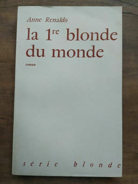 La 1re blonde du monde Série blonde. Anne Renaldo