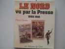 Pierre Dassau LE NORD VU PAR LA PRESSE 1860 à 1910 éditions de Civry 1981. PIERRE NORD