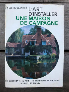 L'art d'installer une maison de campagne hachette 1963. Gisele Boulanger