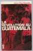 LA REVOLUTION AU GUATEMALA 1944 1954 éd Sociales 1971. Jaime Diaz Rozzotto
