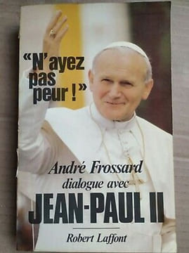 André Frossard N'ayez pas peur Dialogue avec jean paul II. Frossard André
