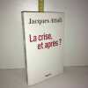 LA crise ET APRES. Jacques Attali