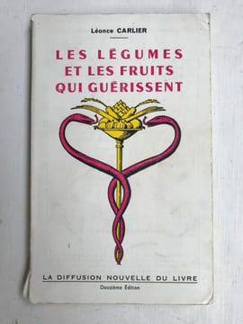 Les légumes et le fruits gui guérissent. Léonce Carlier