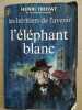 Les Héritiers De l'avenir tome 3 L'éléphant Blanc j'ai lu. Henri Troyat