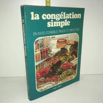 LA CONGELATION SIMPLE en 1000 conseils trucs et recettes. Mary Colson