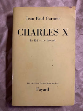 jean paul garnier Charles x Le roi Le Proscrit avec envoi fayard. undefined
