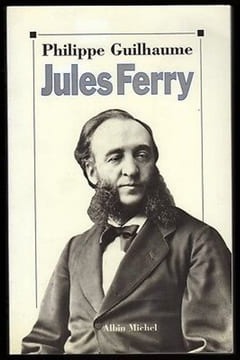 JULES FERRY Philippe Guilhaume éd Albin Michel bel état. Guilhaume Philippe
