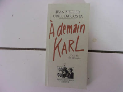 Jean Ziegler Uriel Da Costa A DEMAIN KARL de la fin des idéologies