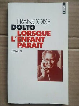 Lorsque l'enfant paraît Tome 3. Françoise Dolto