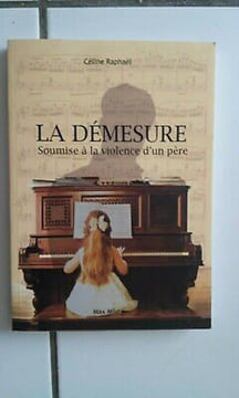 LA DEMESURE soumise à LA violence d'un père. Céline Raphaël