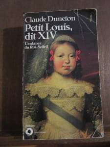 Claude duneton Petit louis dit xiv L'enfance du Roi-Soleil