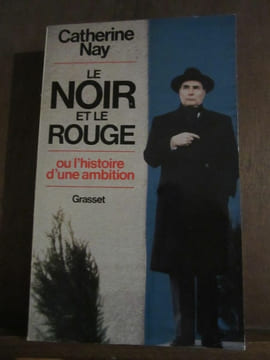 Le noir et Le rouge ou l'histoire d'une ambition. Catherine Nay