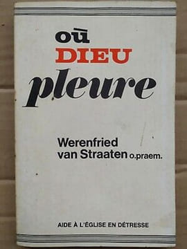Où Dieu pleure Aide à l'église en détresse. Werenfried van Straaten
