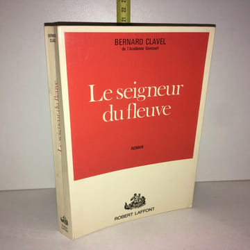 LE SEIGNEUR DU FLEUVE Roman Robert Laffont. Bernard Clavel