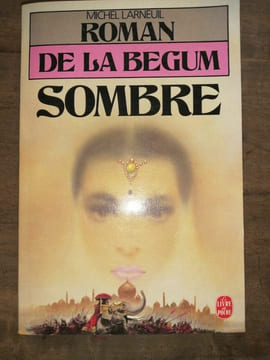 Le Roman de la Begum Sombre. Michel Larneuil