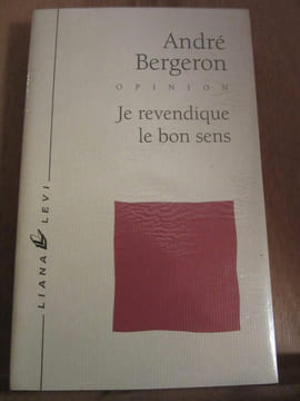 Je revendique le bon sens Liana levi. ANDRE BERGERON