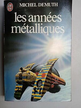 Les Années Métalliques J'ai lu. Michel Demuth