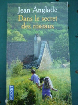 Dans le secret des roseaux. Jean Anglade