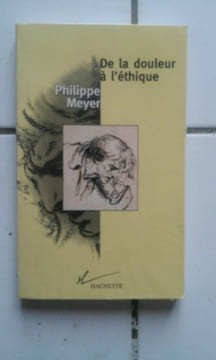 Philippe MEYER De la douleur à l' éthique Hachette. Meyer Philippe