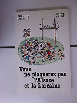 Francis Braesch Hervé Bride Vous ne plaquerez pas l' Alsace et la Lorraine. undefined