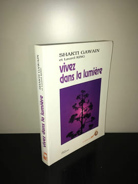 Laurel King VIVEZ DANS LA LUMIERE Guide de transformation BC8C. Shakti Gawain