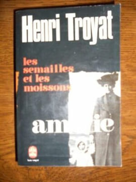 Les Semailles et Les moissons amélie Le Livre de. Henri Troyat