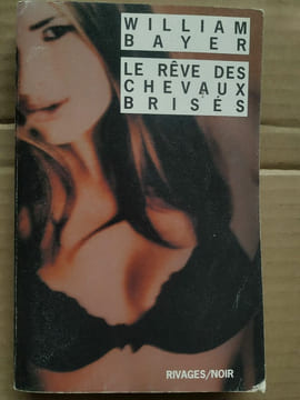 William Bayer Le rêve des chevaux brisés rivagesnoir. undefined