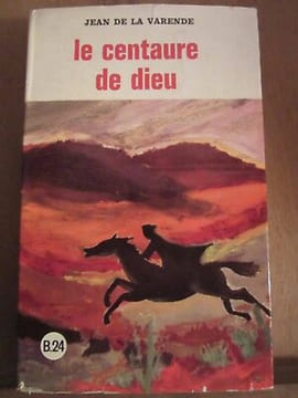 Le Centaure de dieu. Jean De La Varende
