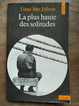 La plus haute des solitudes. Tahar Ben Jelloun