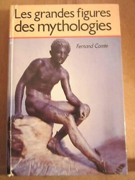 Les grandes figures des mythologies France loisirs. Fernand Comte