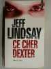 Ce Cher Dexter thriller. Jeff Lindsay