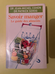 Jean-Michel Cohen et Patrick serog Savoir manger Le guide des aliments