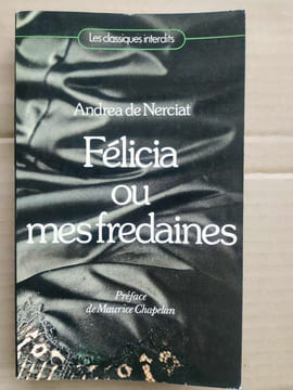 Andrea de Nerciat Félicia ou mes fredaines Les classiques interdits. Nerciat Andréa De