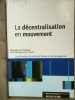 La d&eacute;centralisation en mouvement La documentation fran&ccedil;aise. 