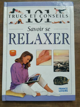 101 Trucs et Conseils Savoir se relaxer France loisirs. undefined