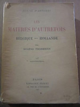 Les Maîtres d'autrefois belgique hollande Librairie Floury. Fromentin Eugène