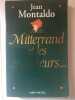 Jean montaldo Mitterrand et les 40 voieurs. Montaldo Jean