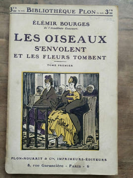Les oiseaux s'envolent et Les fleurs tombent Tome 1 et Tome 2. Elémir Bourges