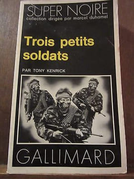 Trois petits soldats Gallimard Super Noire n35. Tony Kenrick